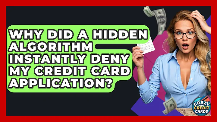 Why Did A Hidden Algorithm Instantly Deny My Credit Card Application? - Crazy About Credit Cards
