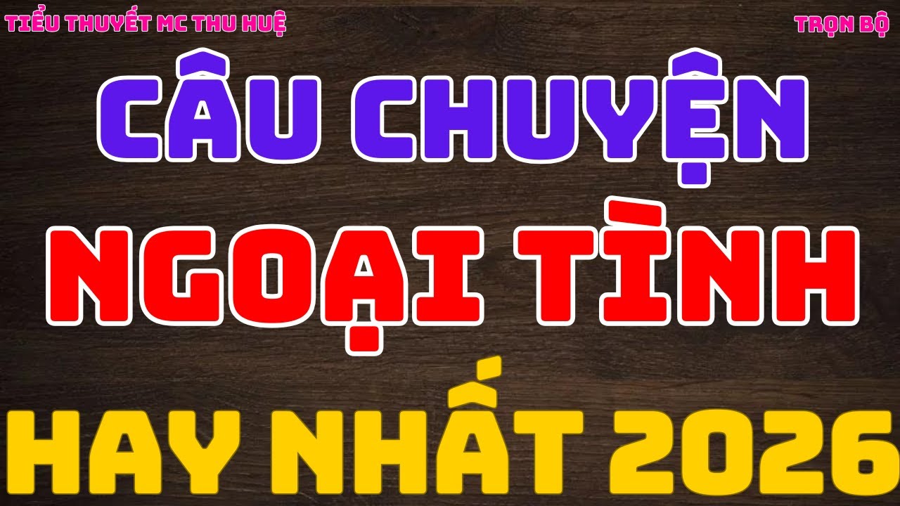 Câu chuyện ngoại tình hay nhất 2026 , Cô vợ tuyệt vời , MC Thu Huệ ,kechuyendemkhuya | Nana chan