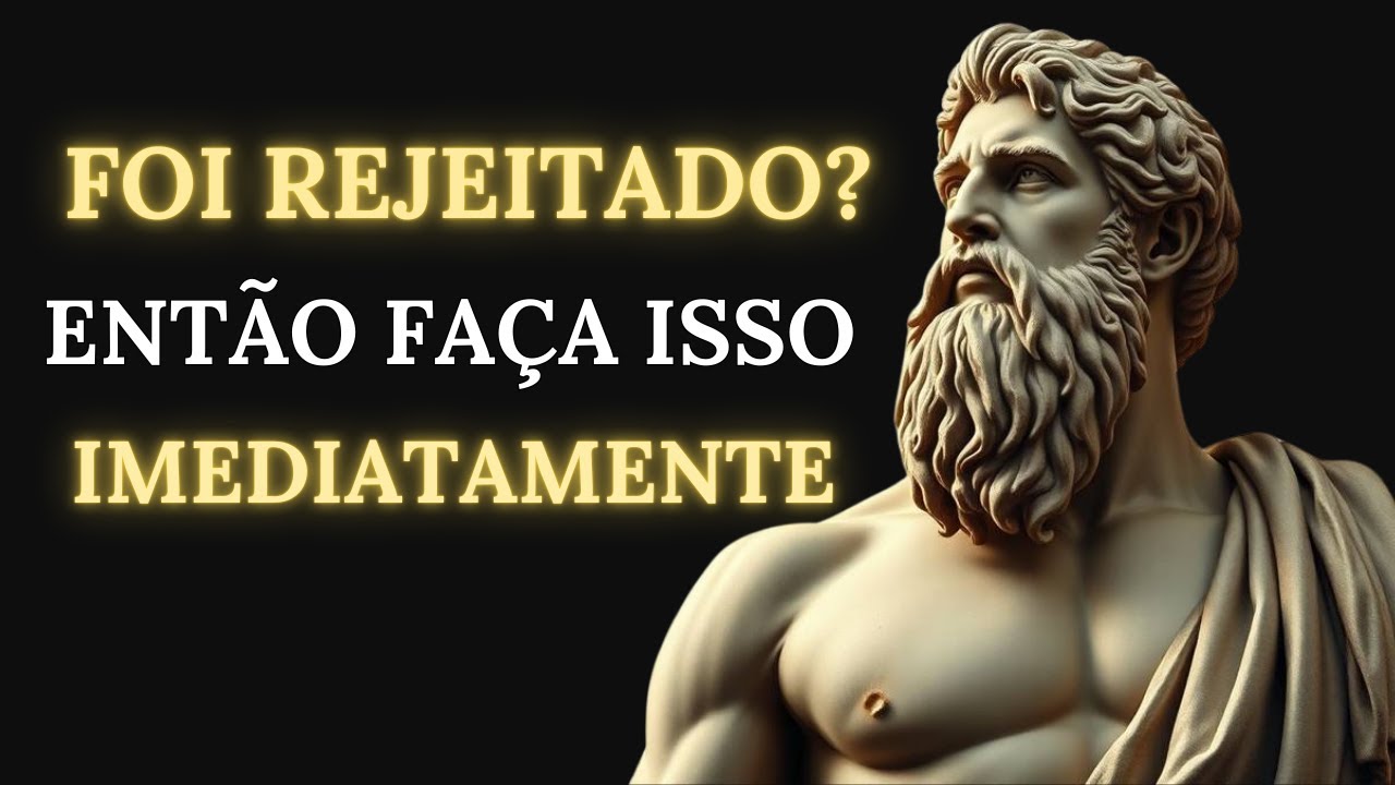 10 LIÇÕES estoicas para usar a REJEIÇÃO a seu favor | ESTOICISMO