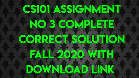 VU CS101 ASSIGNMENT NO 3 SOLUTION FALL 2020 COMPLETE CORRECT SOLUTION WITH DOWNLOAD LINK