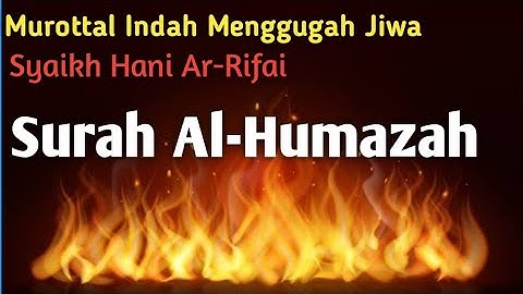 Surah Al-Humazah, سورة الهمزة, Syaikh Hani Ar-Rifai, #tahsin #tajwid #haniarrifai #tilawat #tajweed