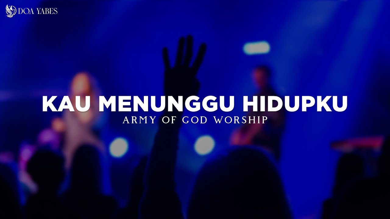 Kau Menunggu Hidupku - Army Of God Worship (Lirik) Lagu Rohani