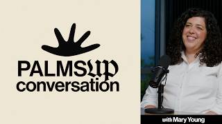 Palms Up Conversation w/ Mary Young
