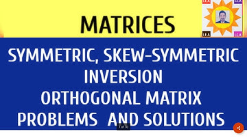 SYMMETRIC, SKEW-SYMMETRIC, INVERSE ORTHOGONAL MATRIX PROBLEMS-U1-8-(MATRICES)