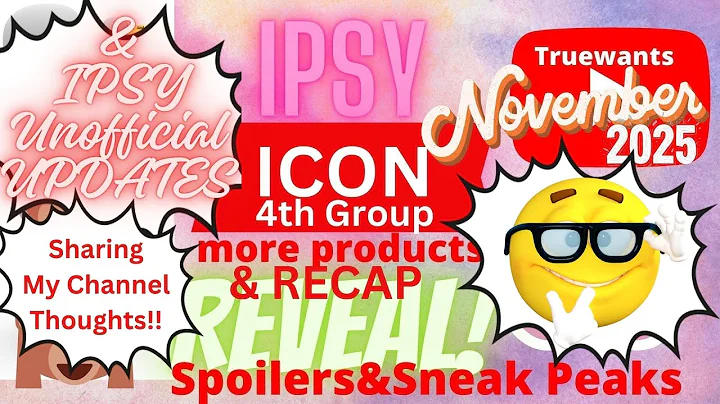 IPSY November 2025 ICON SPOILER 4th Reveal - Final Recap + Unofficial  News & My Channel..Thoughts?!