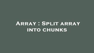 Array : Split array into chunks