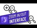 How to Make The Teams Interface zoom in and out