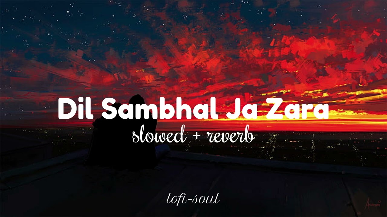 Dil Sambhal Ja Zara slowed  reverb  Arijit Singh  lofi soul
