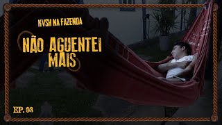 KVSH NA FAZENDA: CHEGUEI NO MEU LIMITE? EP 3