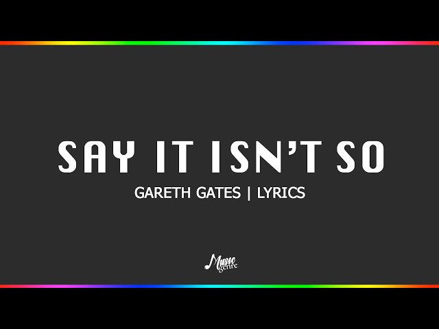 Say It Isn't So - Gareth Gates | Lyrics class=