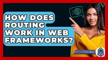 How Does Routing Work In Web Frameworks? - Next LVL Programming