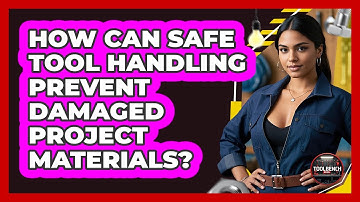 How Can Safe Tool Handling Prevent Damaged Project Materials? - ToolBench Pros