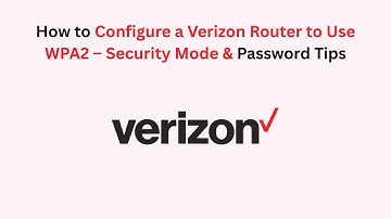 How to Configure a Verizon Router to Use WPA2 – Security Mode & Password Tips