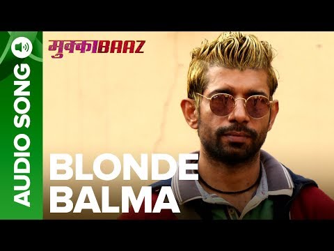 Blonde Balma Song | Mukkabaaz | Deleted Video | Vineet Singh, Zoya Hussain