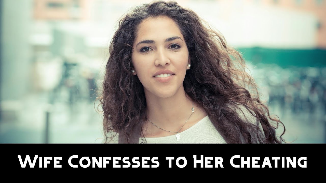 Wife Confesses to Her Cheating - YouTube
