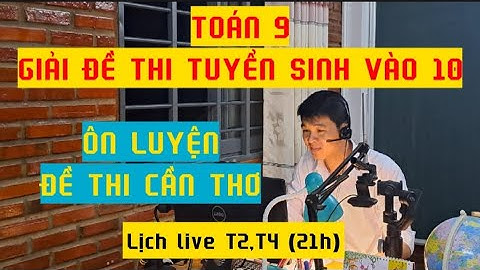 Đề toán tuyển sinh lớp 10 cần thơ năm 2024