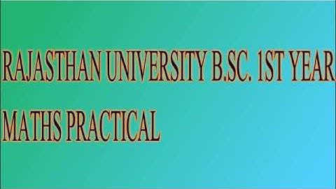 RAJASTHAN UNIVERSITY B.SC. 1 YEAR MATHS PRACTICAL