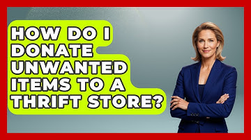 How Do I Donate Unwanted Items To A Thrift Store? - Minimalist Home Life