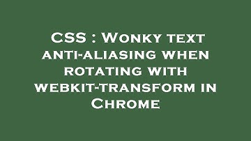 CSS : Wonky text anti-aliasing when rotating with webkit-transform in Chrome