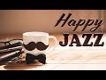Happy JAZZ  - Positive Bossa Nova JAZZ: Background Instrumental JAZZ Music Playlist
