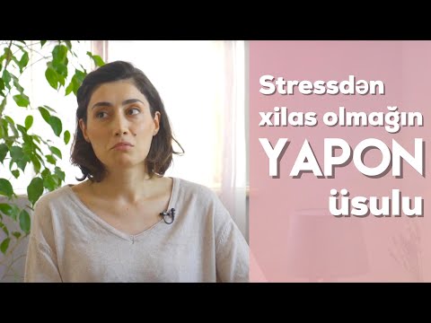 Stressdən xilas olmağın ən yaxşı yolu - Yaponların stressiz həyat sirri