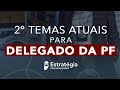 2º Temas Atuais para Delegado da PF