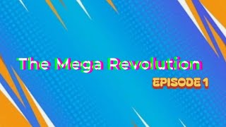 The Mega Revolution ! (Short Episode 1)