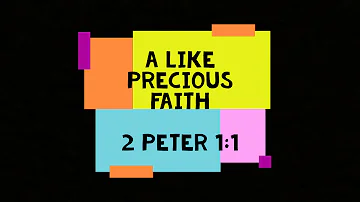 A Like Precious Faith (2 Peter 1:1)