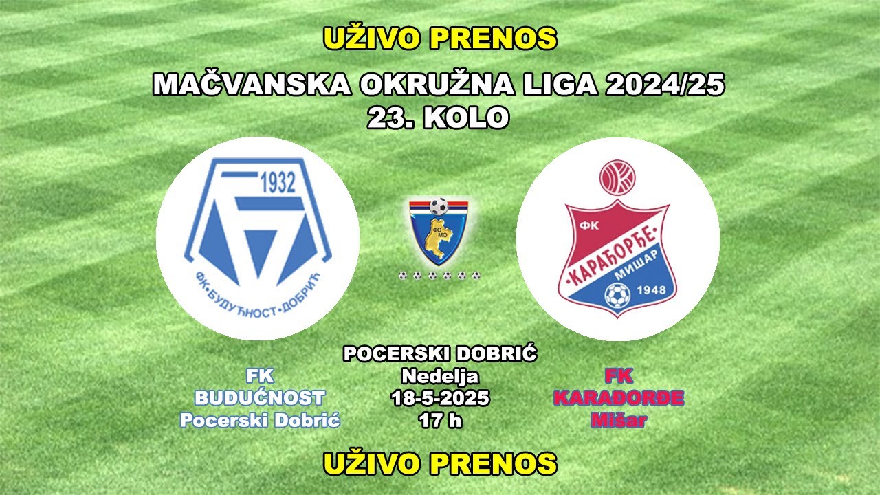 BUDUĆNOST-KARAĐORĐE= UŽIVO PRENOS 18-5-2025 MOL 23. KOLO