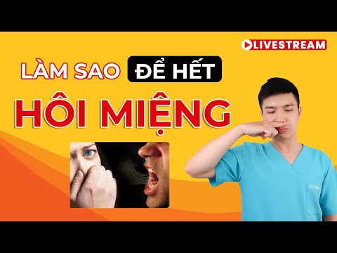 [CẢI THIỆN VẺ NGOÀI] HÔI MIỆNG-nguyên nhân, giải pháp- ĐỂ NỤ HÔN KHÔNG CÒN 'RAU MÙI'- Anh Bác sĩ