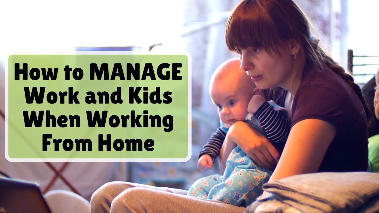 Tips on How To Manage Work and Kids When Working From Home - YouTube