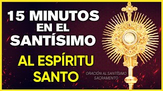 15 minutos en el Santísimo al Espíritu Santo ☾ 🕊️ ☽