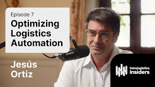 Intralogistics Insiders #6 |Optimizing Logistics Automation: Insights from Jesús Ortiz, Orbel Grupo
