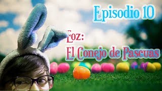 Episodio 10 - Eoz Conejo de Pascuas