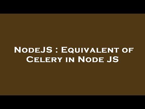 NodeJS : Equivalent of Celery in Node JS