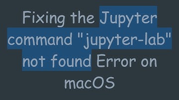 Fixing the Jupyter command "jupyter-lab" not found Error on macOS