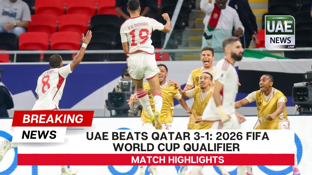 UAE Beats Qatar 3-1: 2026 FIFA World Cup Qualifier Match Highlights