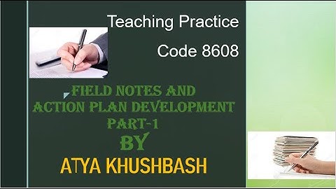 Teaching Practice 8608, Field Notes and action plan