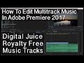 Using Multi-Track Digital Juice Royalty Free Music with Adobe Premiere 2017