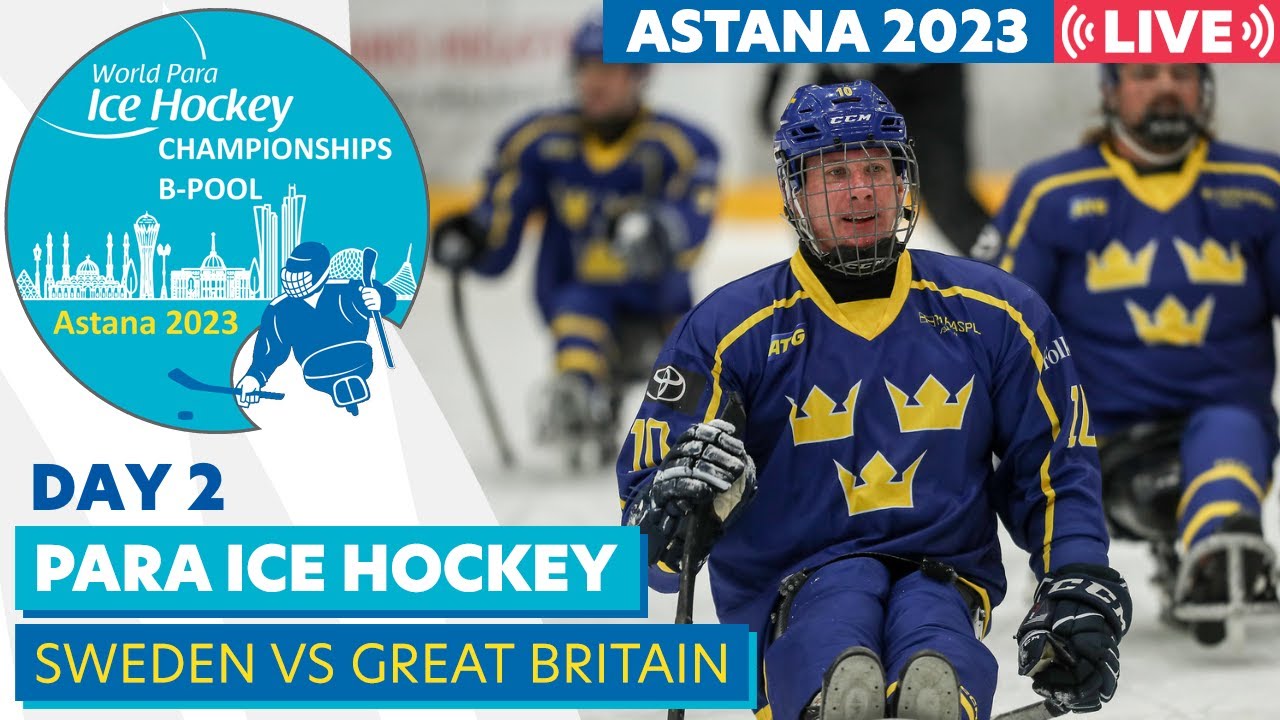 Day 2 SWE VS GBR Astana 2023 World Para Ice Hockey Championships B-pool 