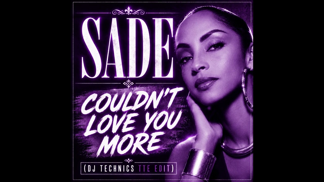 SADE - COULDN'T LOVE YOU MORE (DJ TECHNICS TTE EDIT)
