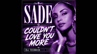 SADE - COULDN'T LOVE YOU MORE (DJ TECHNICS TTE EDIT) - YouTube