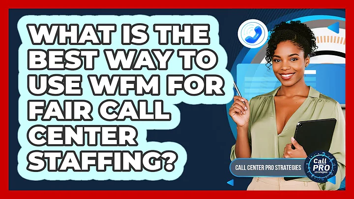 What Is The Best Way To Use WFM For Fair Call Center Staffing?