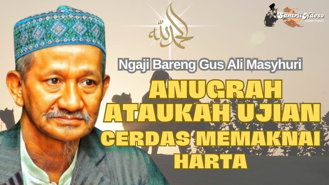 NGAJI KH AGOES ALI MASYHURI (GUS SLI) _ CERDAS MEMAKNAI HARTA