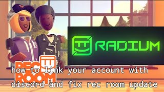 (Radium Tutorial) How to link your acc with discord and fix rec room update error to play Rec Room!