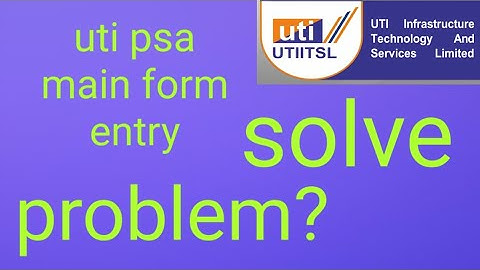 uti psa main form entry problem! main form entry kaise bhare! uti psa pan card online form