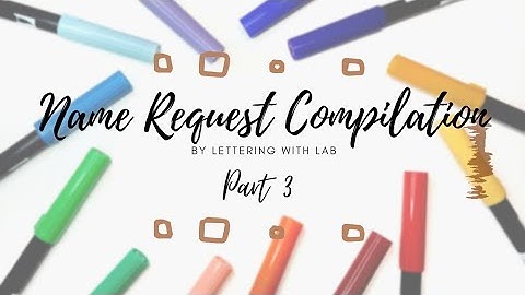 Name Requests Compilation Pt. 3 | Lettering with LAB