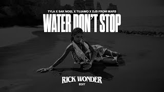 Tyla x Sak Noel x Tujamo x DJFM - Water Don't Stop (Rick Wonder Edit)