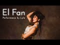 【El Fan】performance by LYLA