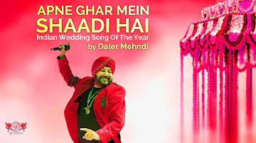 Apne Ghar Mein Shaadi Hai | Daler Mehndi | Indian Wedding song of the year | Wedding Song 2017